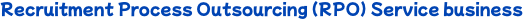 Recruitment Process Outsourcing (RPO) Service business